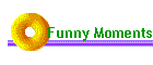 Funny Moments